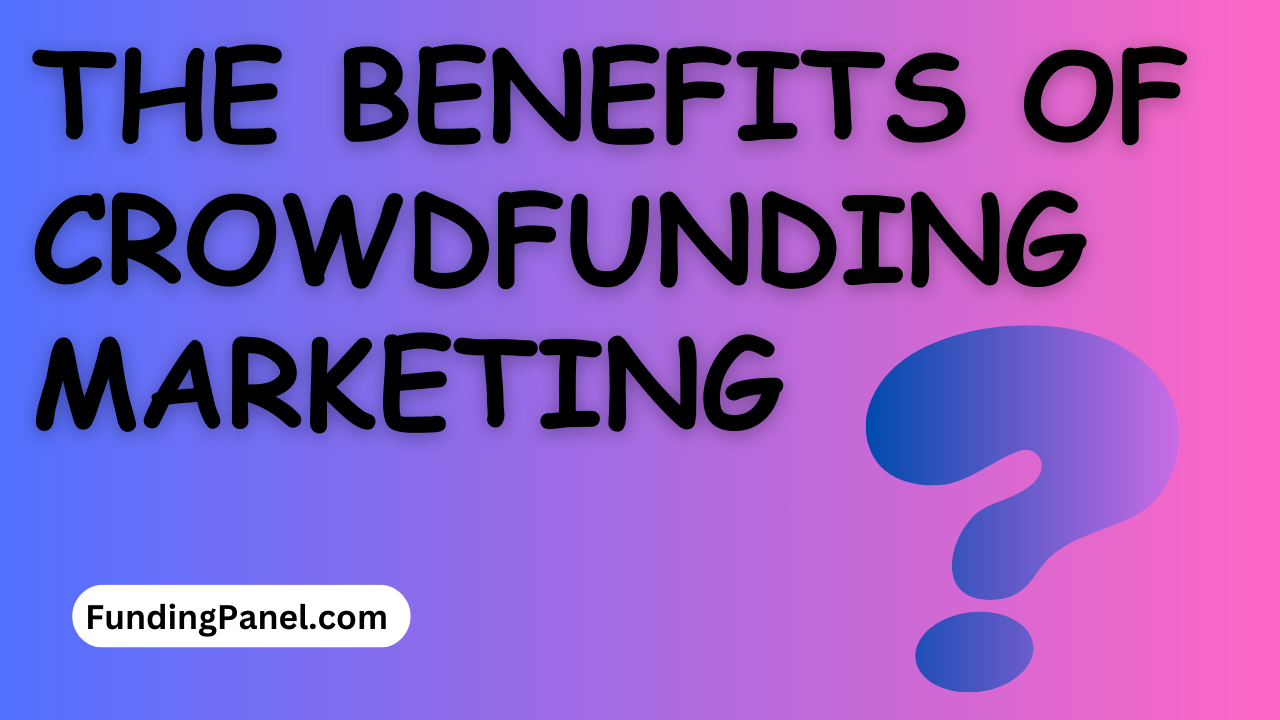 The Benefits of Crowdfunding Marketing .