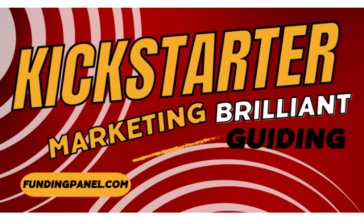 Kickstarter Marketing: Brilliant Guide