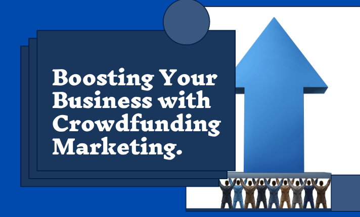 Boosting Your Business with Crowdfunding Marketing